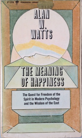 Cover image for The Meaning of Happiness: The Quest for Freedom of the Spirit in Modern Psychology and the Wisdom of the East