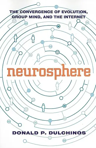 Cover image for Neurosphere: The Convergence of Evolution, Group Mind, and the Internet