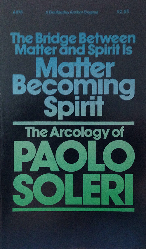 Cover image for The Bridge Between Matter And Spirit is Matter Becoming Spirit: The Arcology of Paolo Soleri