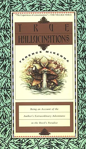 Cover image for True Hallucinations: Being an Account of the Author's Extraordinary Adventures in the Devil's Paradise